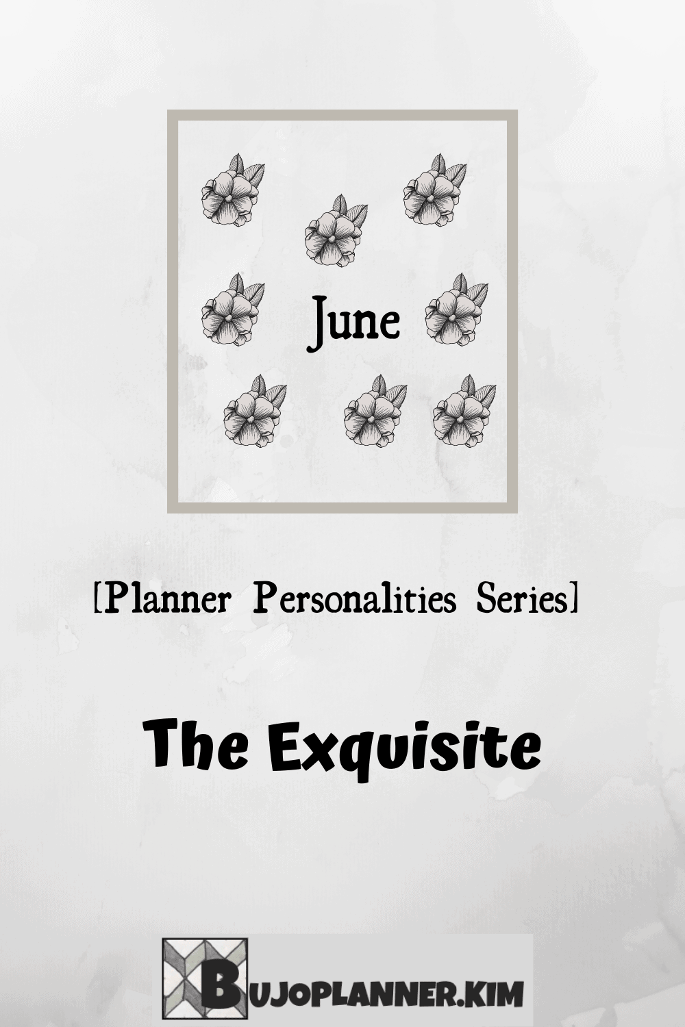 Picture of a Heading 'June' along with some decorated flowers. The title of the picture reads 'Planner Personalities Series 'The Exquisite''.